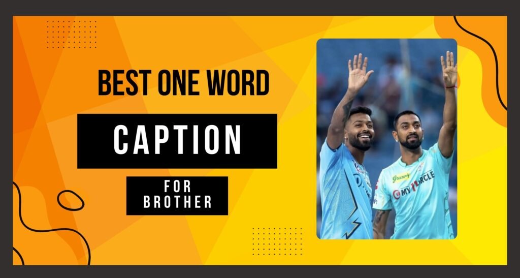 In This Image About Of Best One Word Caption For Brother